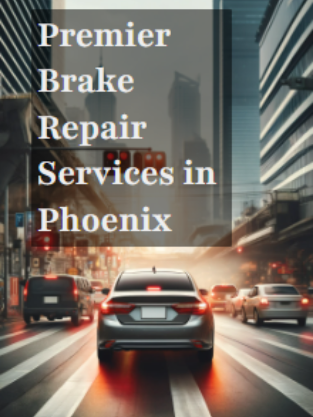 Premier Brake Repair Services in Phoenix